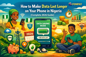 How to Make Data Last Longer on Your Phone in Nigeria (Complete 2026 Guide) | FonPay